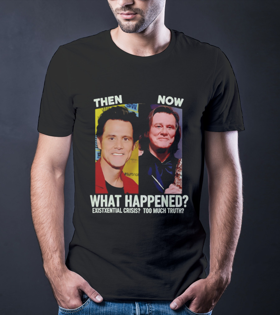 Then Now Jim Carrey What Happened Existential Crisis Too Much Truth T-Shirt