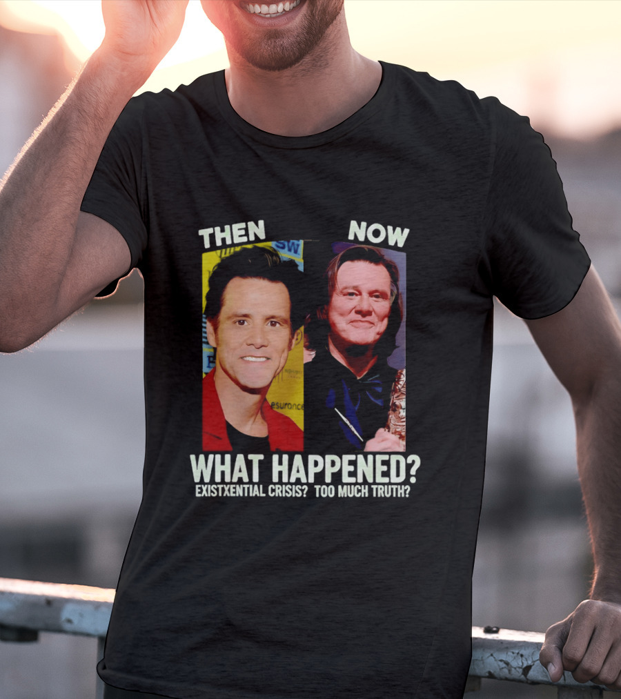 Then Now Jim Carrey What Happened Existential Crisis Too Much Truth T-Shirt