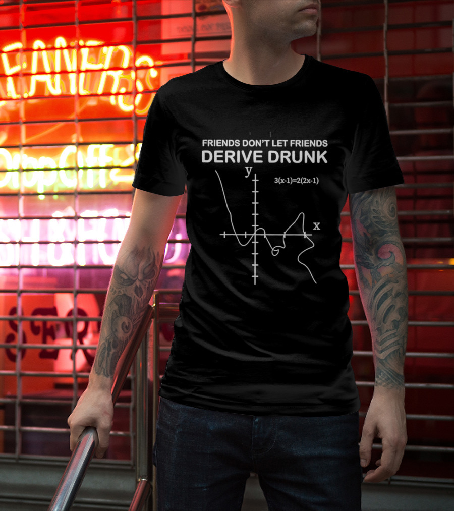 Friends Don't Let Friends Derive Drunk Math Humor Equation Graph T-Shirt