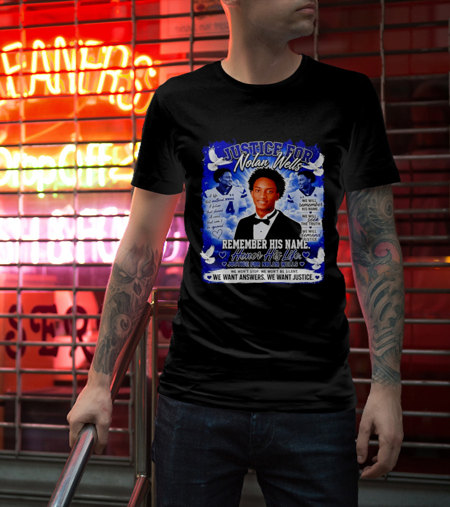 Justice For Nolan Wells Remember His Name Honor His Life We Want Answers We Want Justice T-Shirt