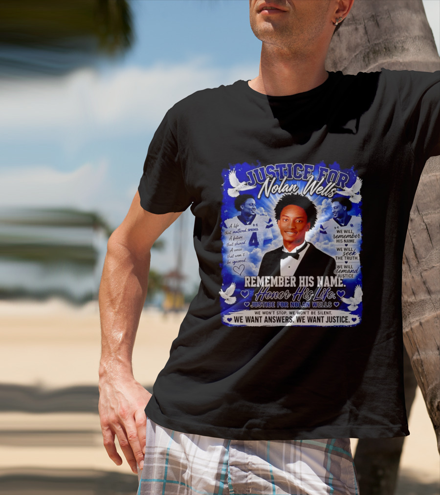 Justice For Nolan Wells Remember His Name Honor His Life We Want Answers We Want Justice T-Shirt