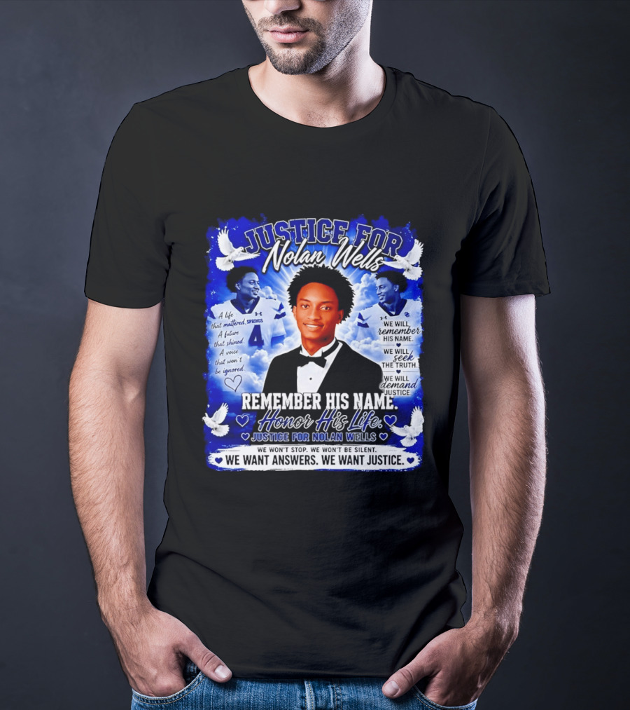 Justice For Nolan Wells Remember His Name Honor His Life We Want Answers We Want Justice T-Shirt