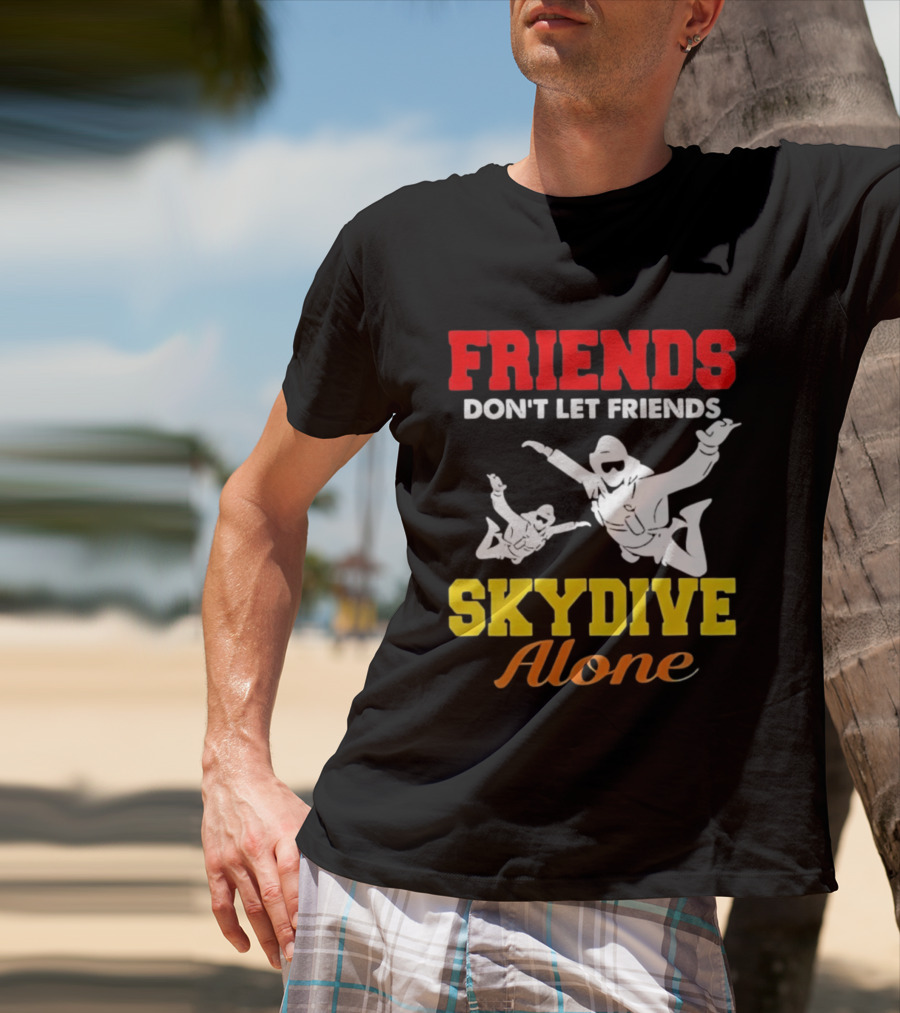 FRIENDS Don't Let Friends SKYDIVE Alone T-Shirt