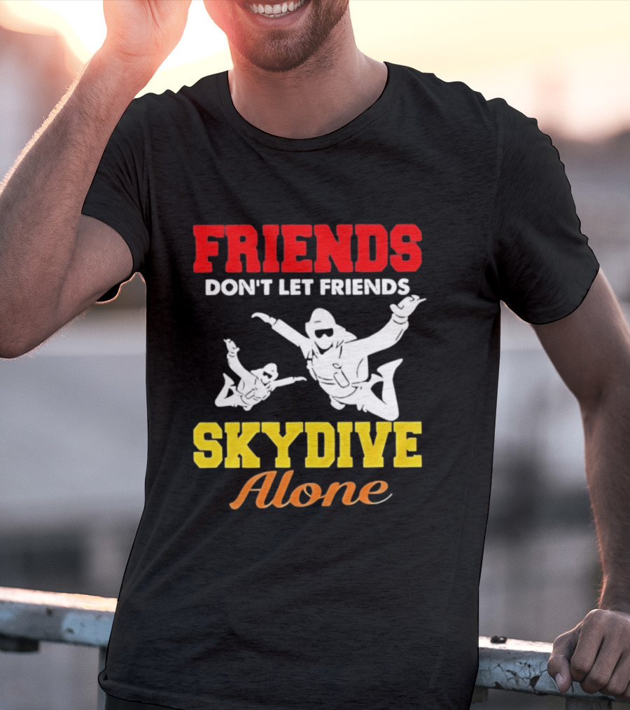 FRIENDS Don't Let Friends SKYDIVE Alone T-Shirt