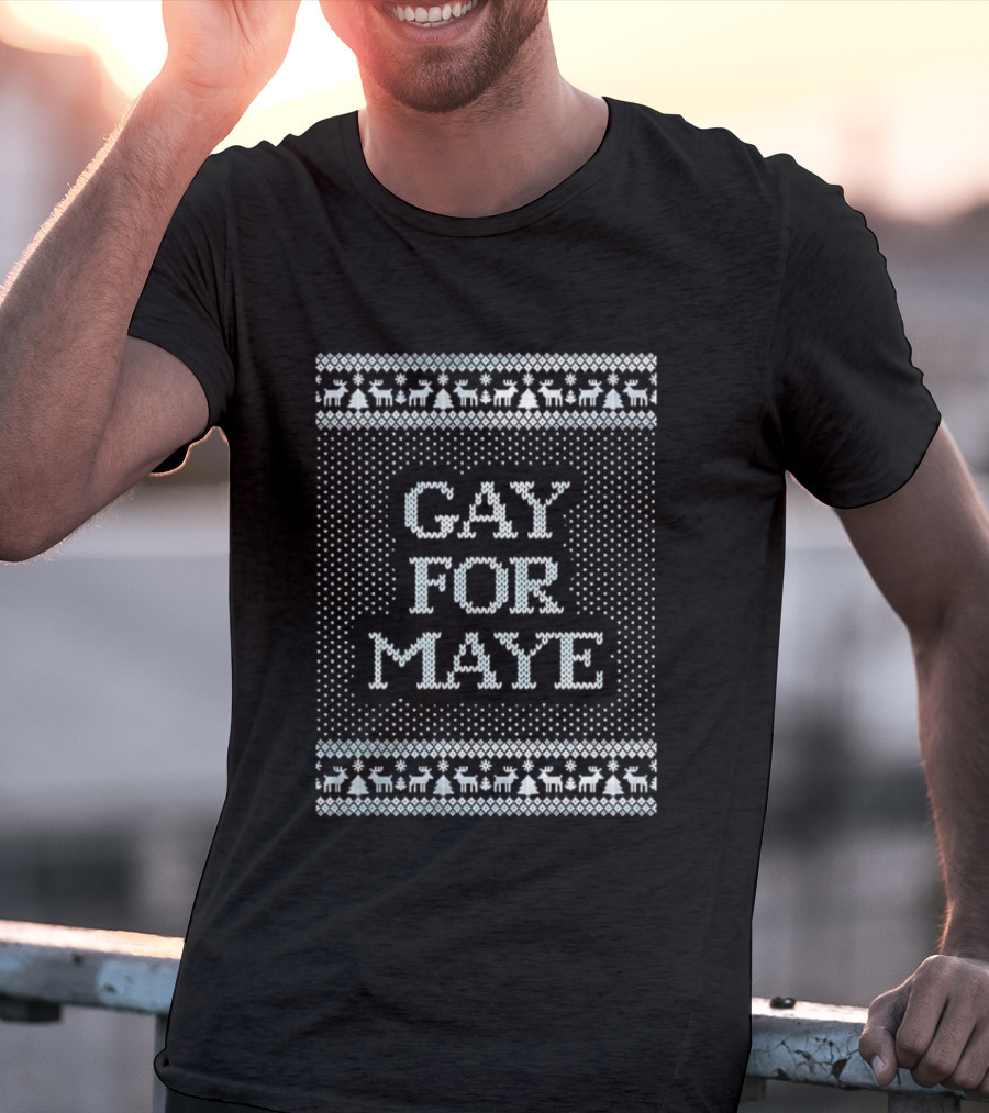 Gay For Maye Tacky Ugly Christmas Sweater Festive LGBTQ Holiday T-Shirt