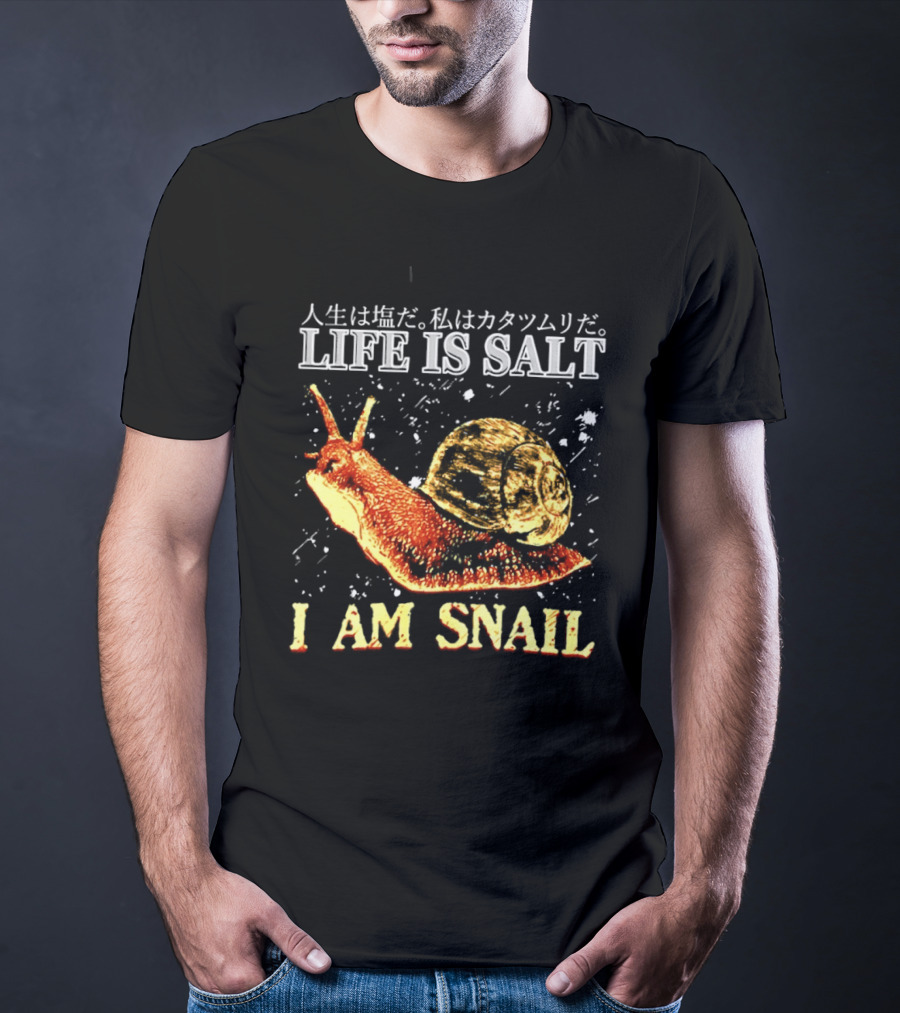 Japanese Humor Life Is Salt I Am Snail T-Shirt