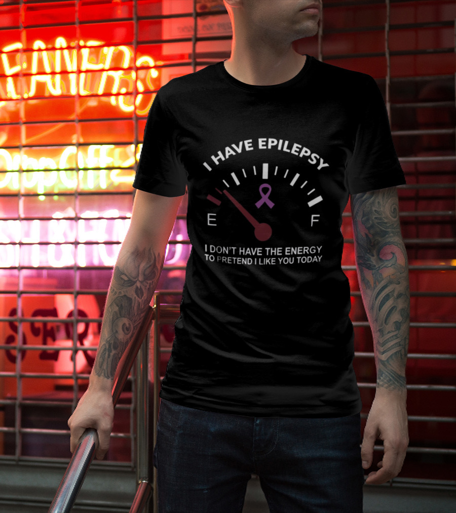 I Have Epilepsy Fuel Gauge Ribbon Energy To Pretend I Like You Today T-Shirt