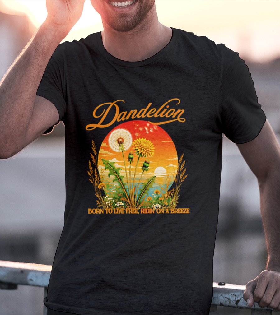 Dandelion Born To Live Free Ridin On A Breeze Sunset Nature Scene T-Shirt