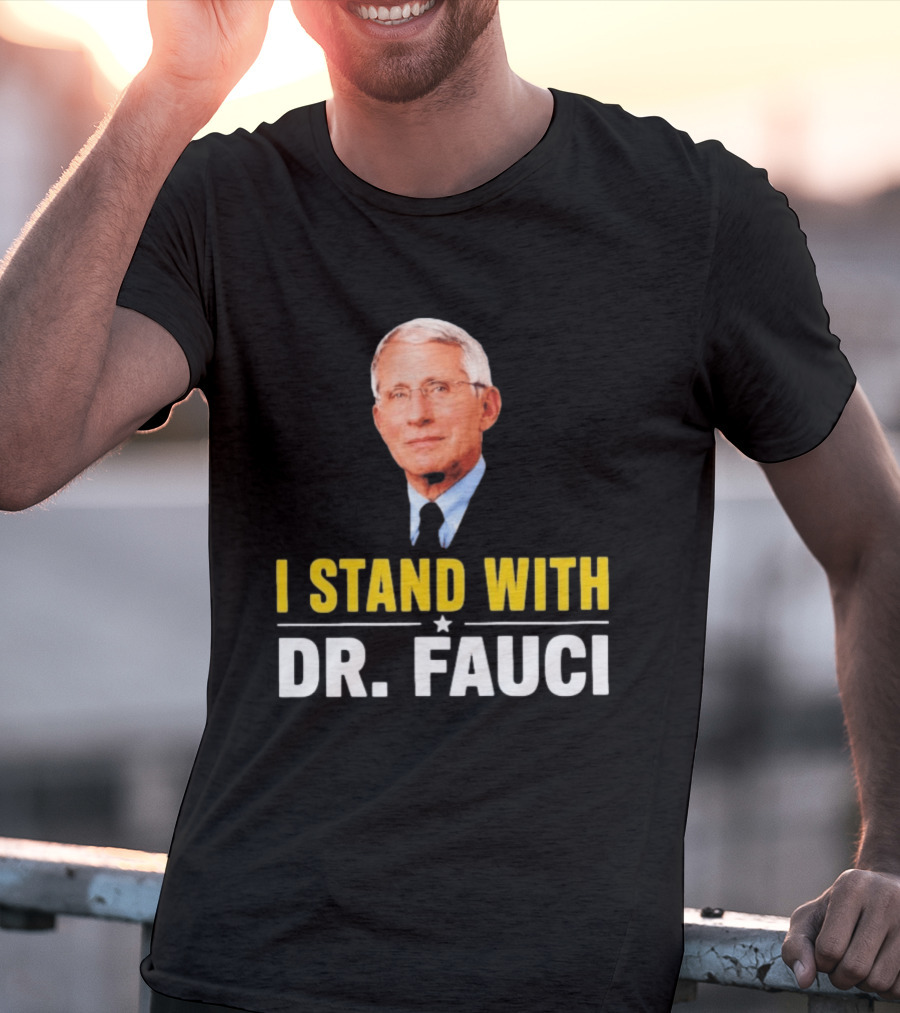 I Stand With Dr. Fauci Support Statement With Dr. Fauci T-Shirt