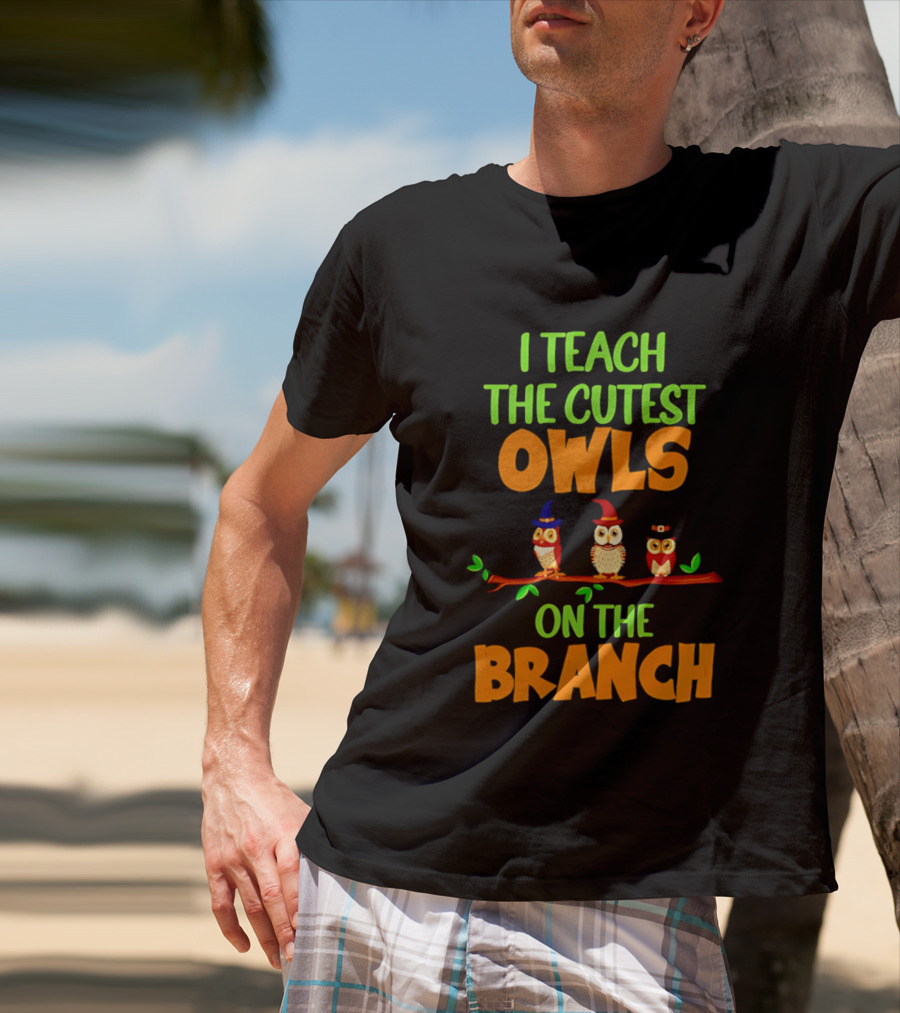 I Teach The Cutest Owls On The Branch Teacher Owl T-Shirt