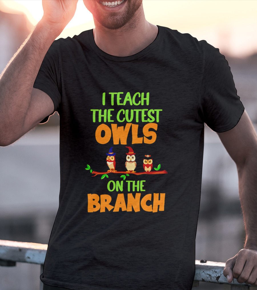I Teach The Cutest Owls On The Branch Teacher Owl T-Shirt