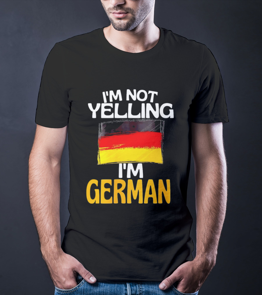 I'm Not Yelling I'm German Germany Flag T-Shirt