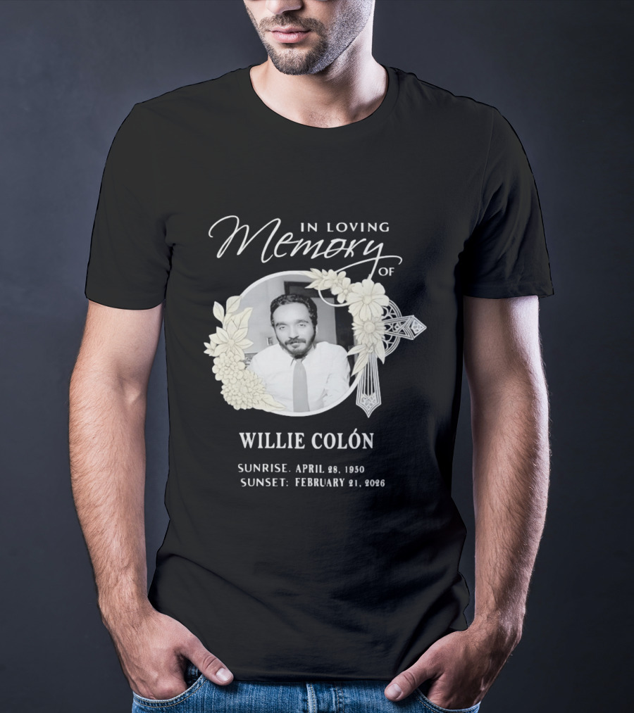 In Loving Memory Of Willie Colón Sunrise April 28 1950 Sunset February 21 2026 T-Shirt