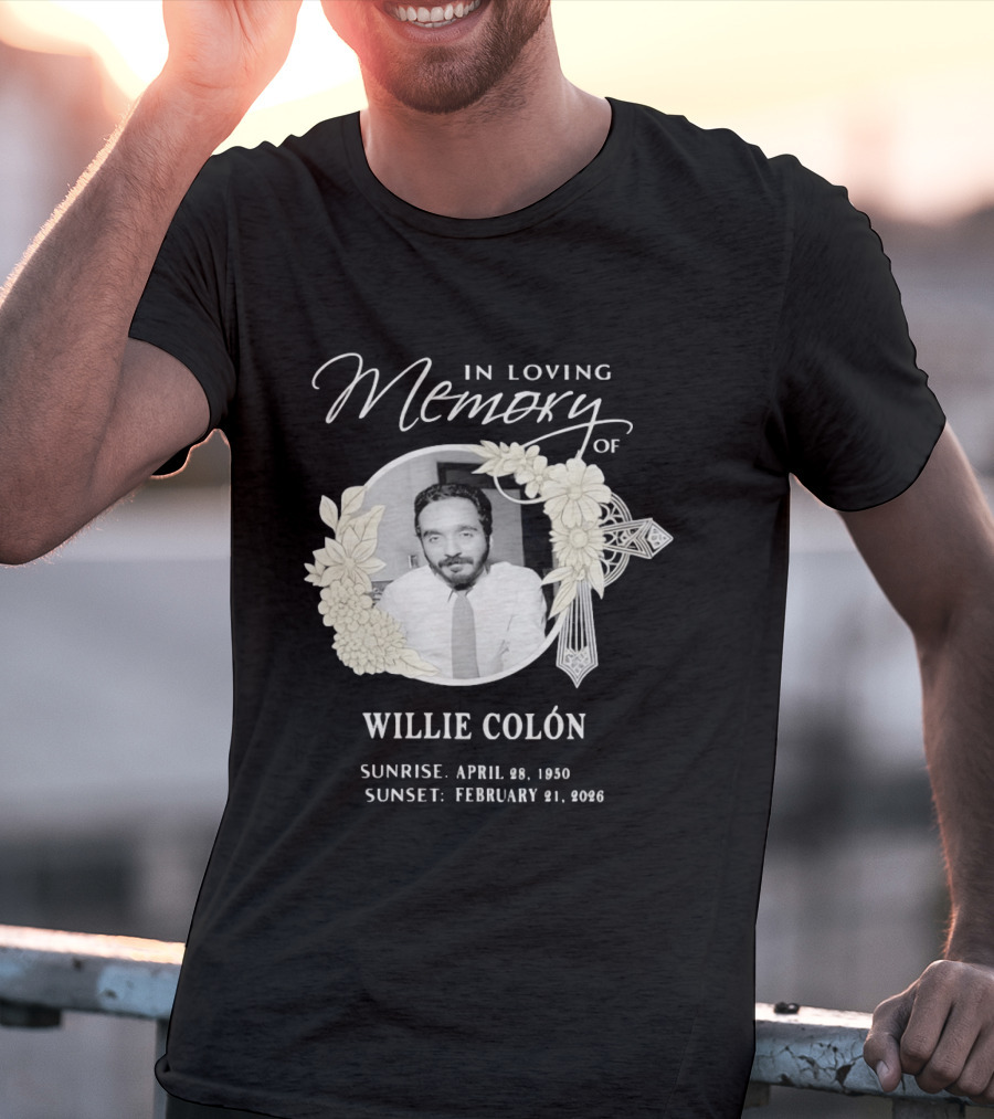 In Loving Memory Of Willie Colón Sunrise April 28 1950 Sunset February 21 2026 T-Shirt