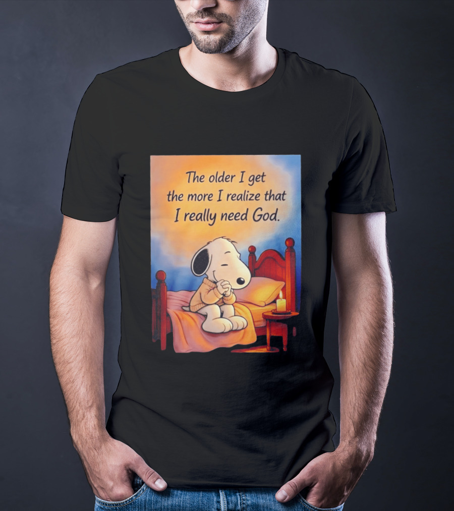 Snoopy The Older I Get The More I Realize That I Really Need God Inspirational T-Shirt