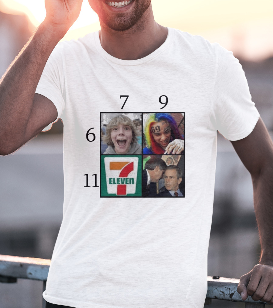 6 7 9 11 6ix9ine George Bush 7 Eleven T-Shirt