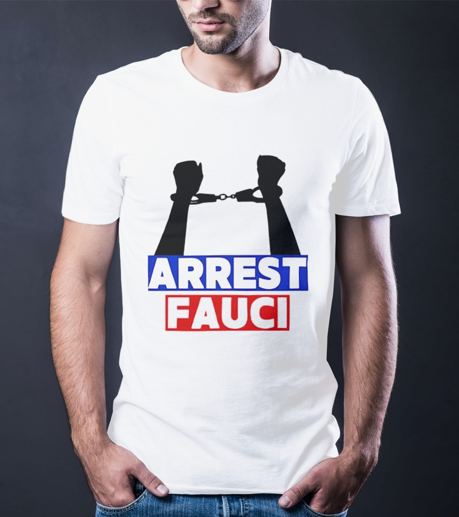 Arrest Fauci Handcuffs Political T-Shirt