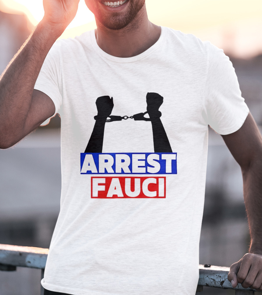 Arrest Fauci Handcuffs Political T-Shirt