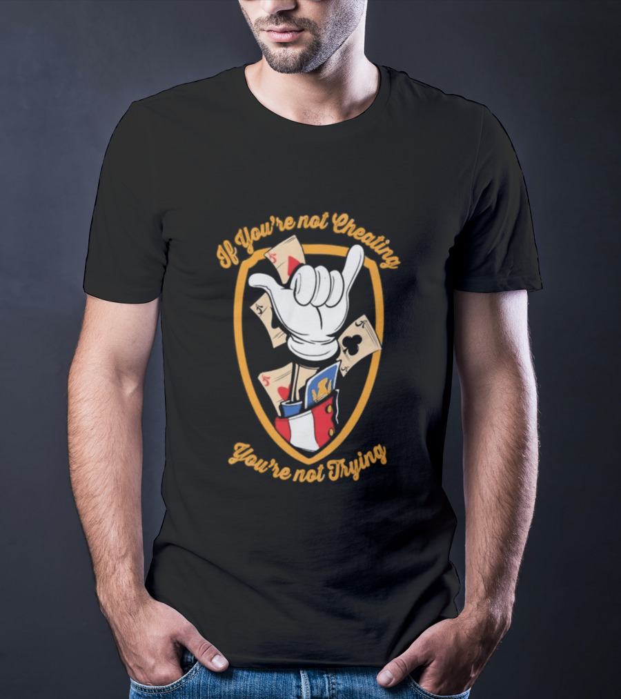 If You're Not Cheating You're Not Trying Playing Cards Hand Gesture T-Shirt