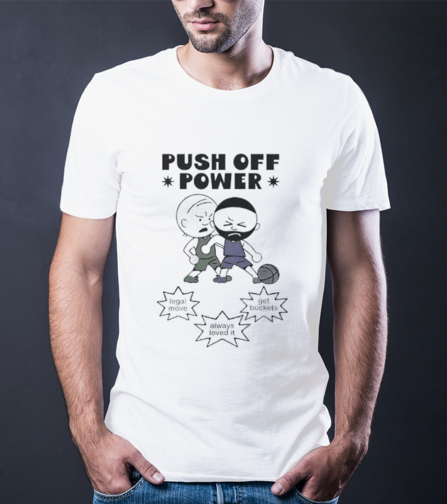 Push Off Power Basketball Player Get Buckets Always Loved It T-Shirt