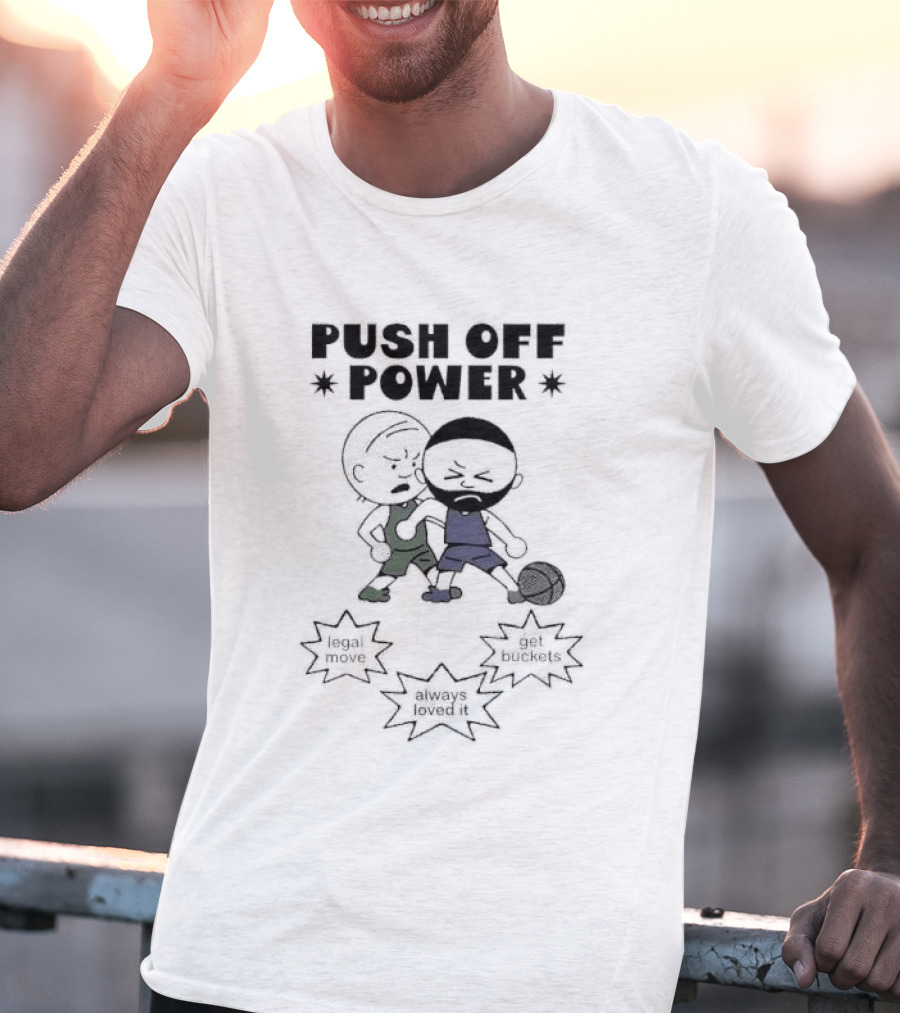 Push Off Power Basketball Player Get Buckets Always Loved It T-Shirt