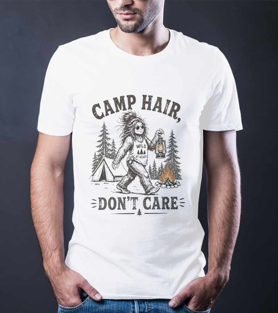 Camp Hair Bigfoot Wild At Heart Don't Care Camping Lantern Fire Tent T-Shirt