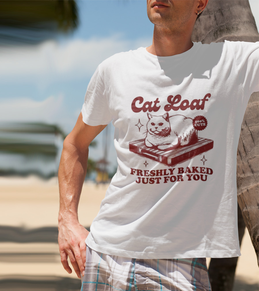 Cat Loaf Freshly Baked Just For You Feline Bread Pun With Cute Cat T-Shirt