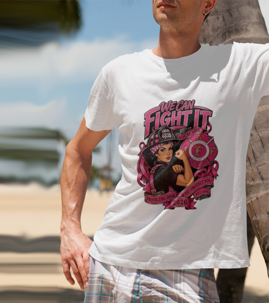 We Can Fight It Local 4835 IAFF Johnston Grimes Protecting Those Who Protect You Est 2026 T-Shirt
