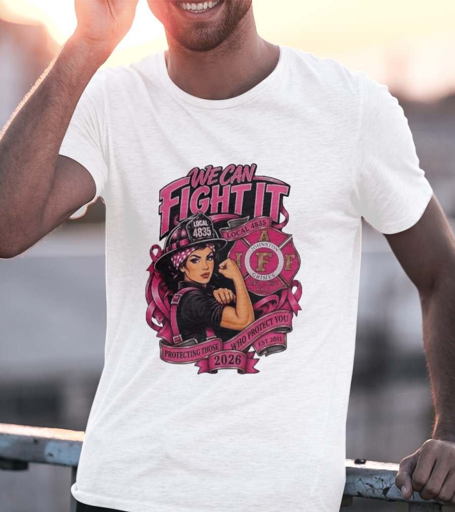 We Can Fight It Local 4835 IAFF Johnston Grimes Protecting Those Who Protect You Est 2026 T-Shirt