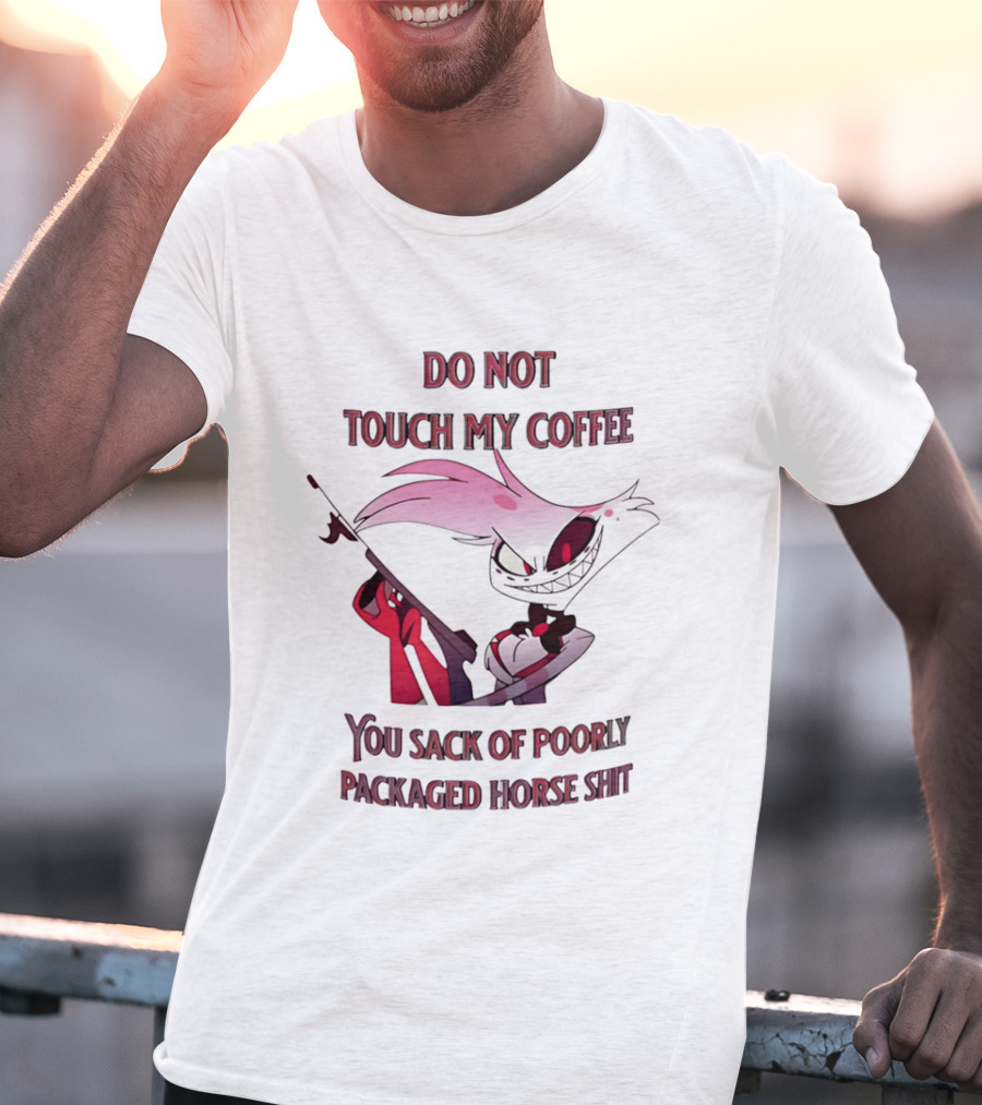 Do Not Touch My Coffee You Sack Of Poorly Packaged Horse Shit Cartoon T-Shirt