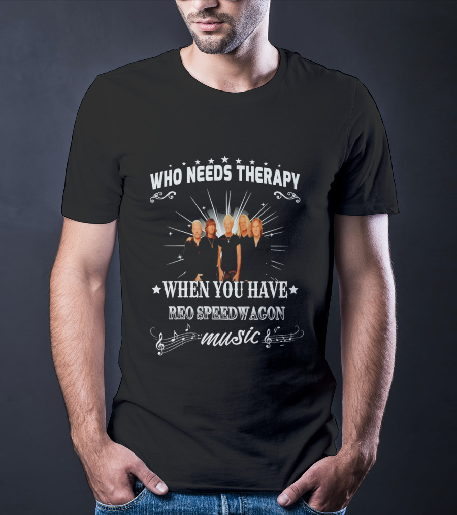 Who Needs Therapy When You Have Reo Speedwagon Music Band Members Stars Notes T-Shirt