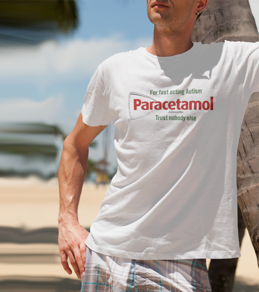 For Fast Acting Relief Paracetamol Trust Nobody Else T-Shirt