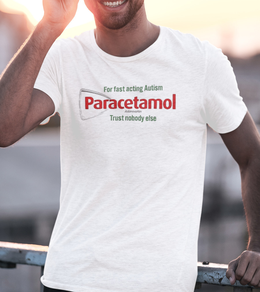 For Fast Acting Relief Paracetamol Trust Nobody Else T-Shirt