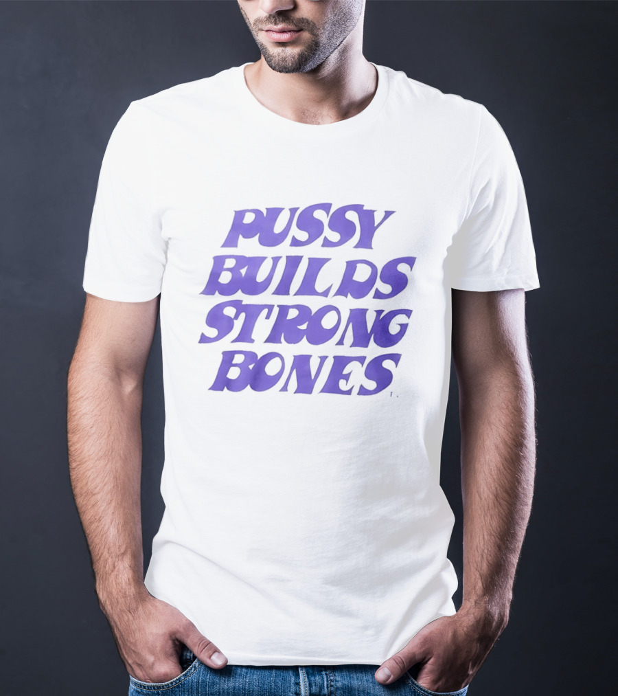 Pussy Builds Strong Bones Bold Blue Lettering T-Shirt