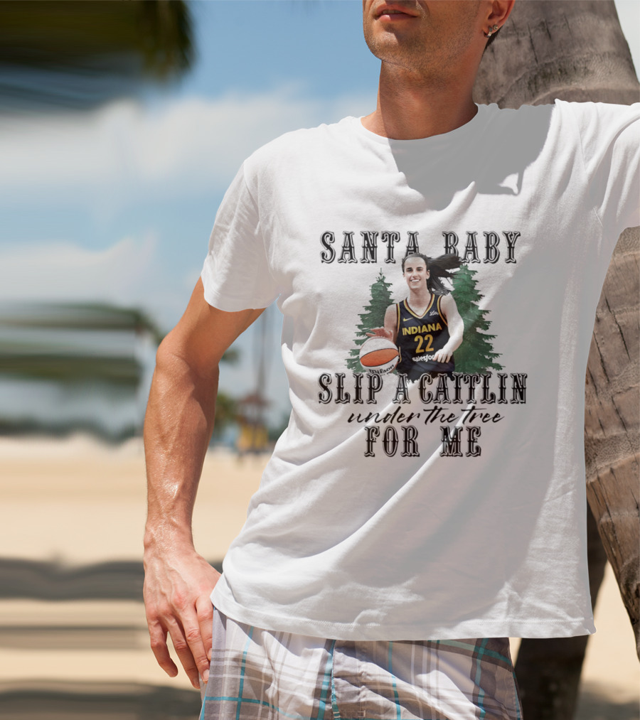 Santa Baby Slip A Caitlin Indiana 22 Under The Tree For Me T-Shirt