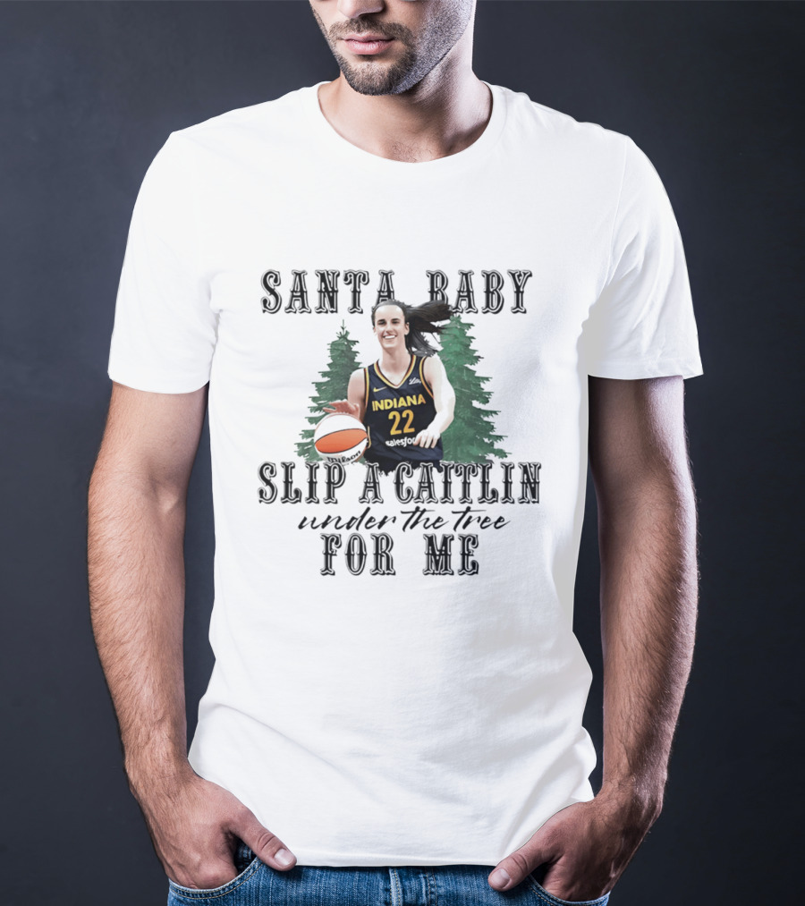 Santa Baby Slip A Caitlin Indiana 22 Under The Tree For Me T-Shirt