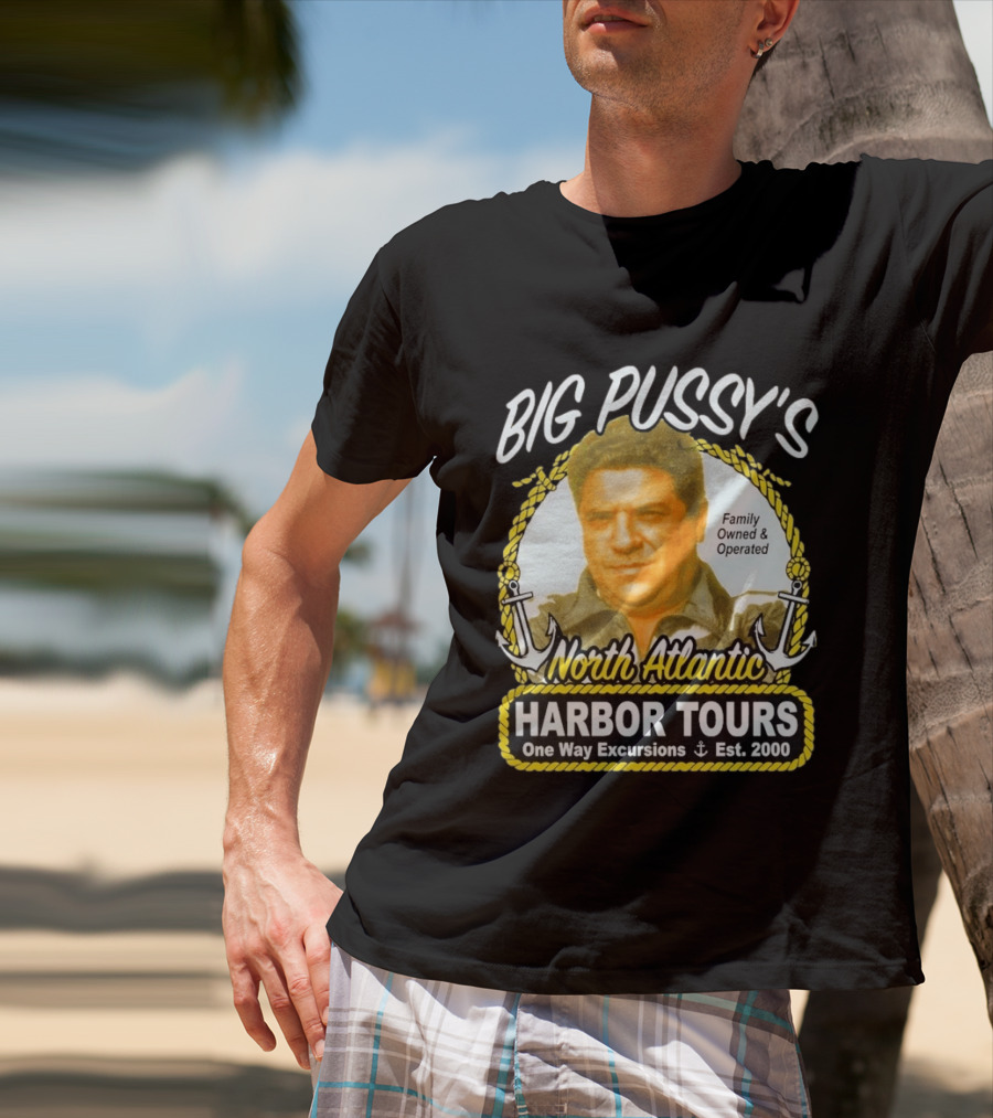 Big Pussy's Harbor Tours North Atlantic One Way Excursions Family Owned Est 2000 T-Shirt