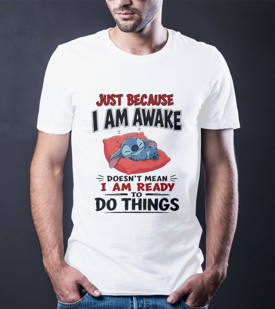 Stitch Just Because I Am Awake Doesn't Mean I Am Ready To Do Things Sleeping Pillow T-Shirt