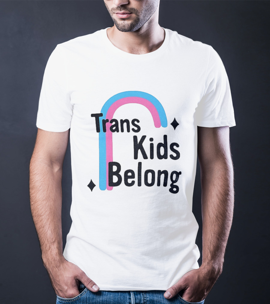 Trans Kids Belong Rainbow LGBTQ+ Support T-Shirt