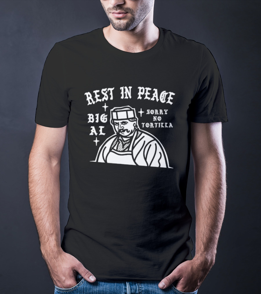 Rest In Peace Big Al Sorry No Tortilla T-Shirt