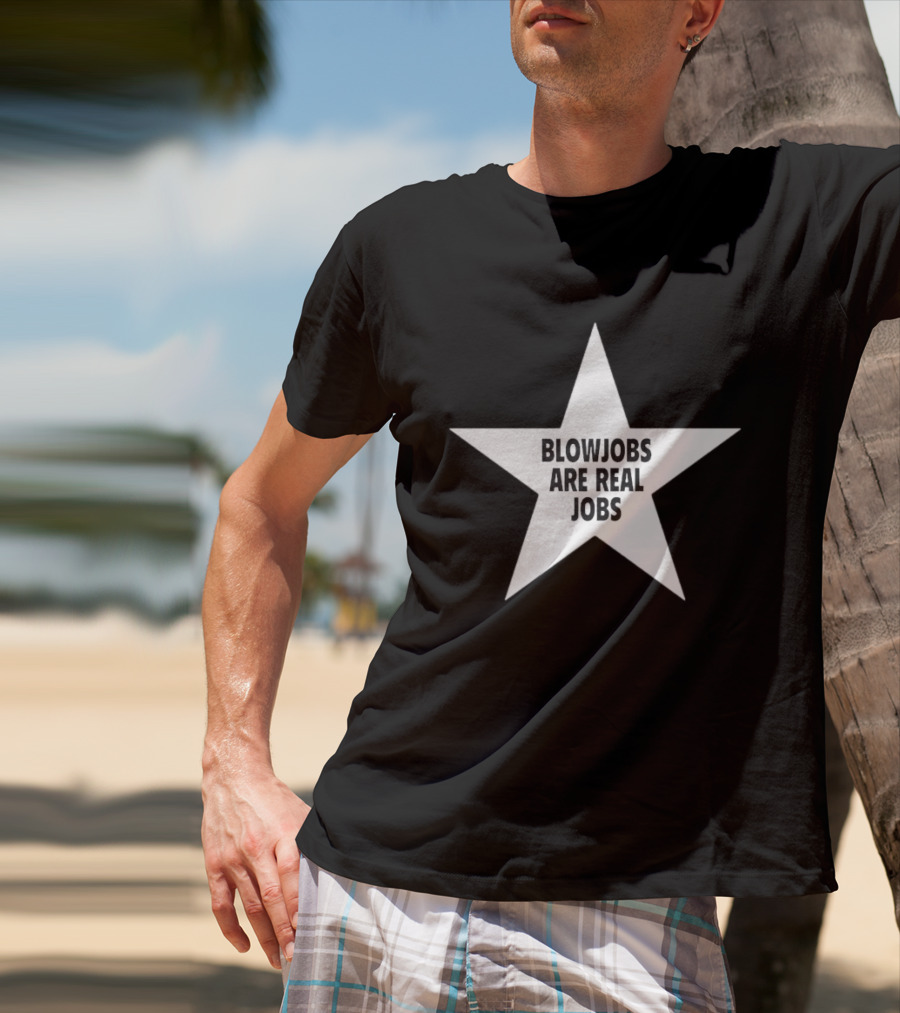 Blowjobs Are Real Jobs Star Shape T-Shirt