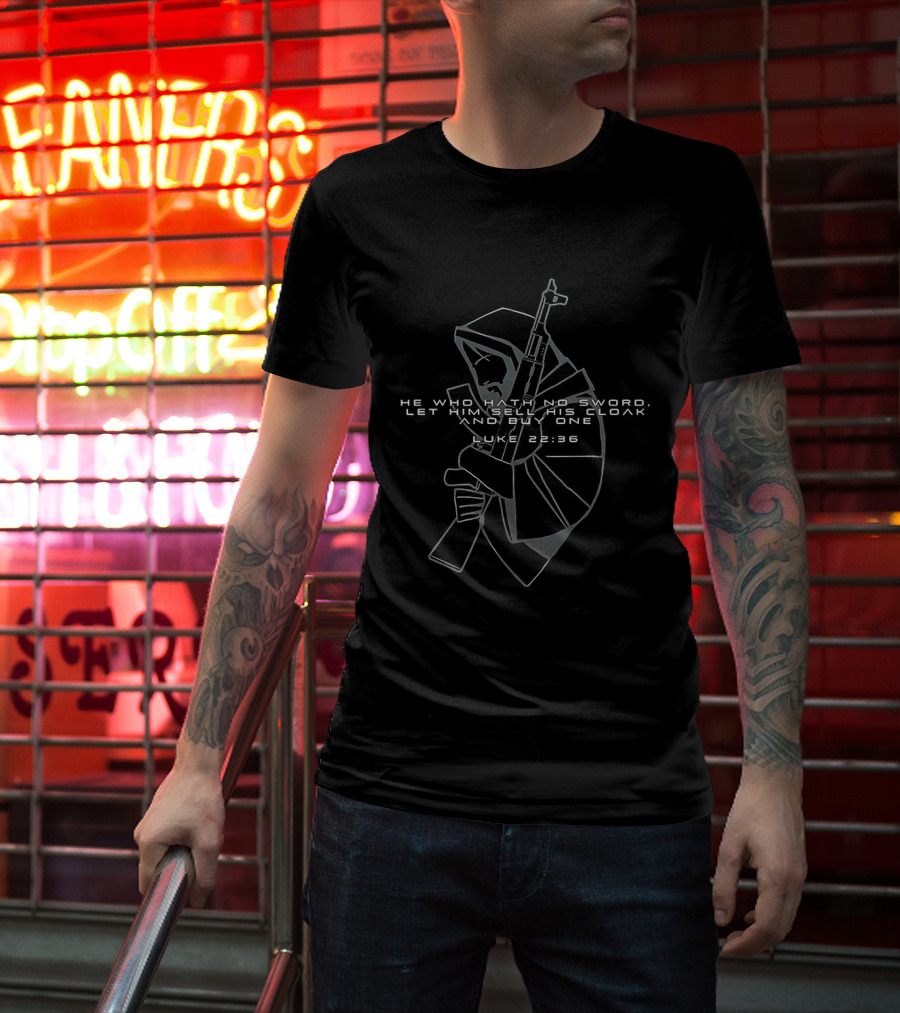 He Who Hath No Sword Let Him Sell His Cloak And Buy One Hooded Warrior With Sword T-Shirt
