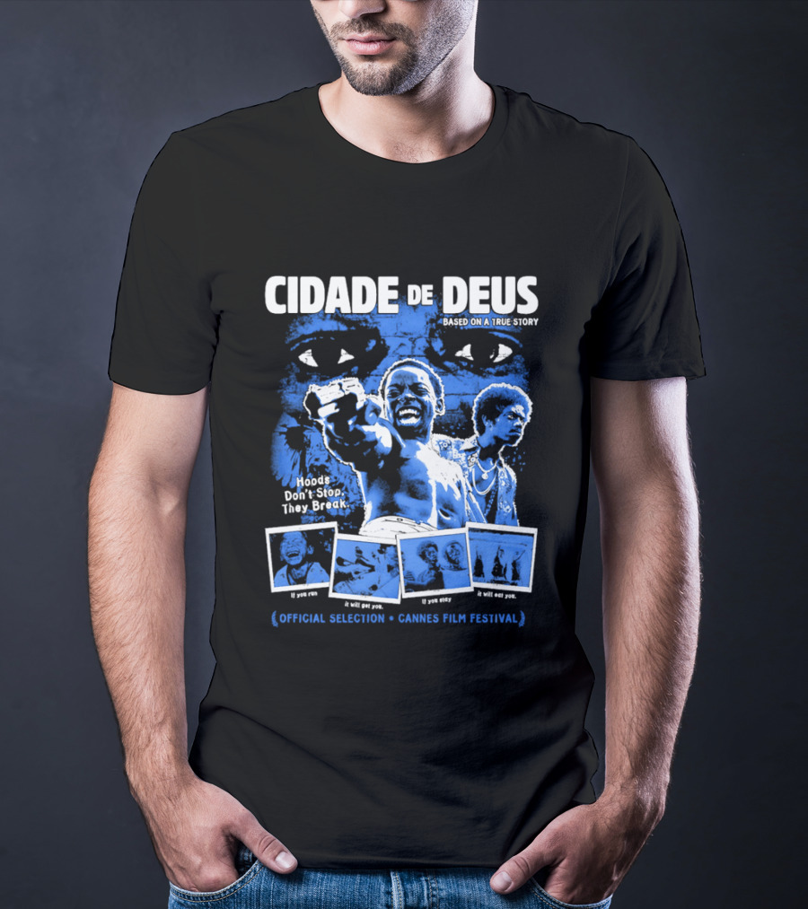 Cidade De Deus Hoods Don't Stop They Break If You Run It Will Get You If You Stay It Will Eat You Official Selection Cannes Film Festival T-Shirt