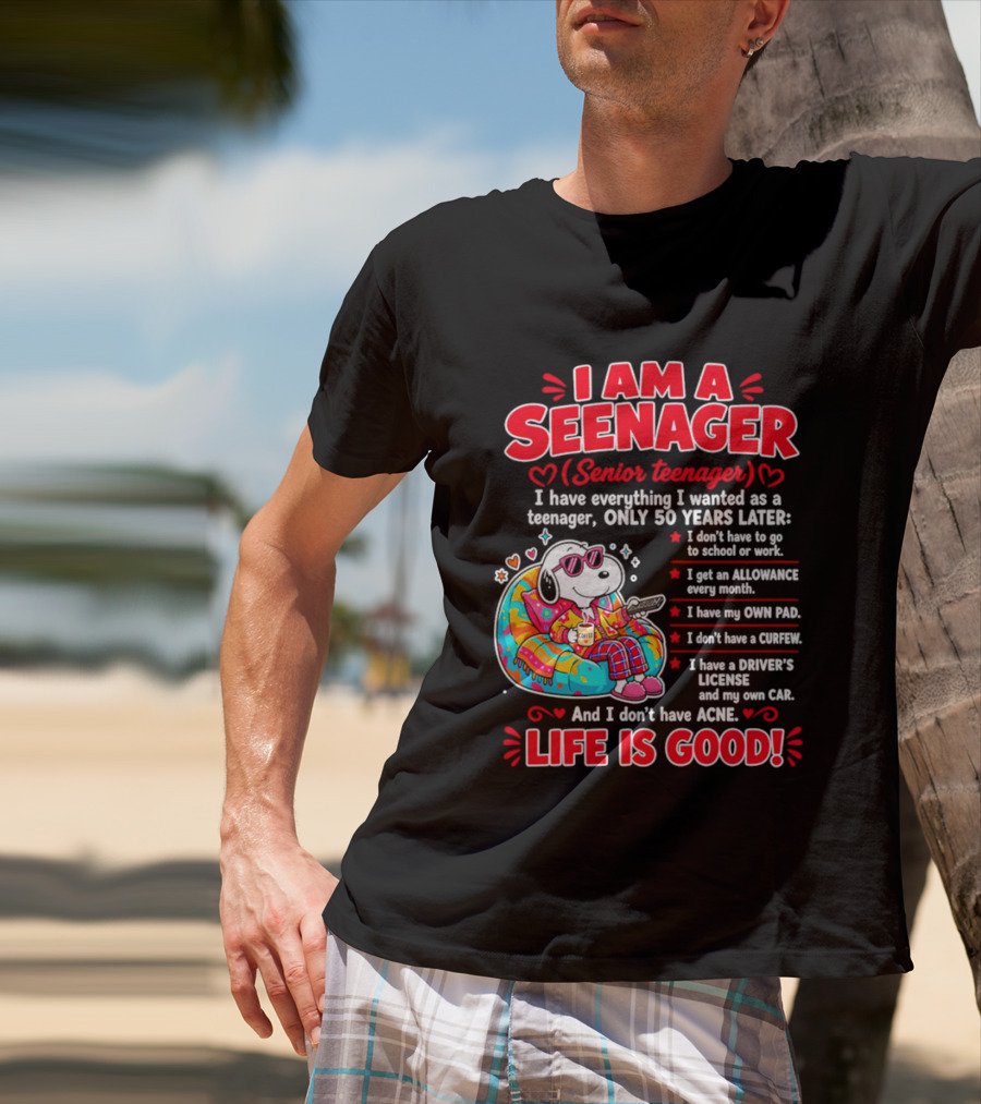 I Am A Seenager Senior Teenager Life Is Good 50 Years Later Snoopy Relaxing Pillow Allowance Own Pad No Curfew Driver's License No Acne T-Shirt