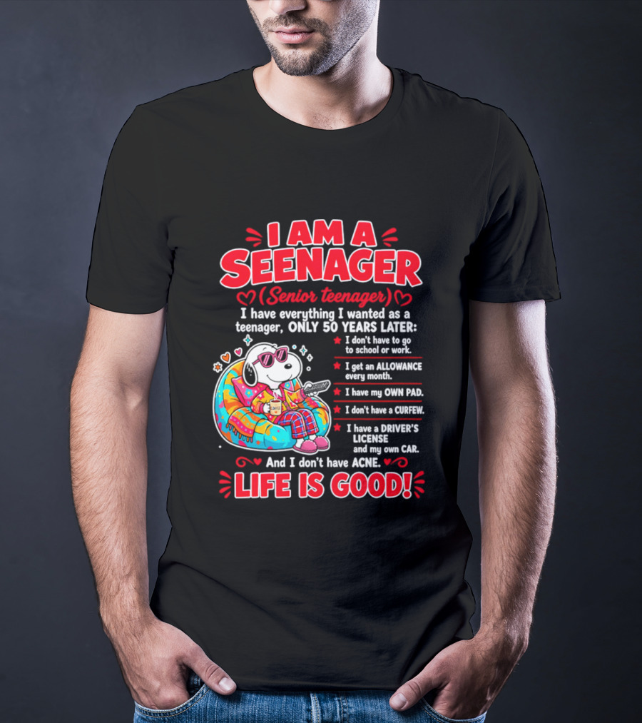 I Am A Seenager Senior Teenager Life Is Good 50 Years Later Snoopy Relaxing Pillow Allowance Own Pad No Curfew Driver's License No Acne T-Shirt