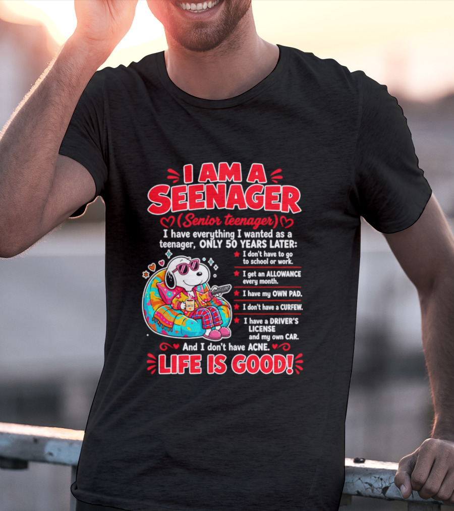 I Am A Seenager Senior Teenager Life Is Good 50 Years Later Snoopy Relaxing Pillow Allowance Own Pad No Curfew Driver's License No Acne T-Shirt