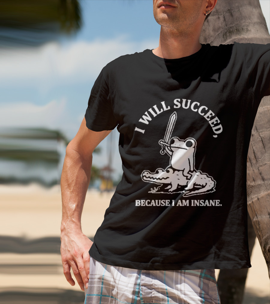 I Will Succeed Frog On Crocodile Sword Insane T-Shirt