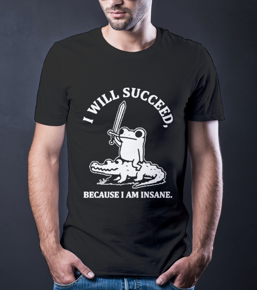 I Will Succeed Frog On Crocodile Sword Insane T-Shirt