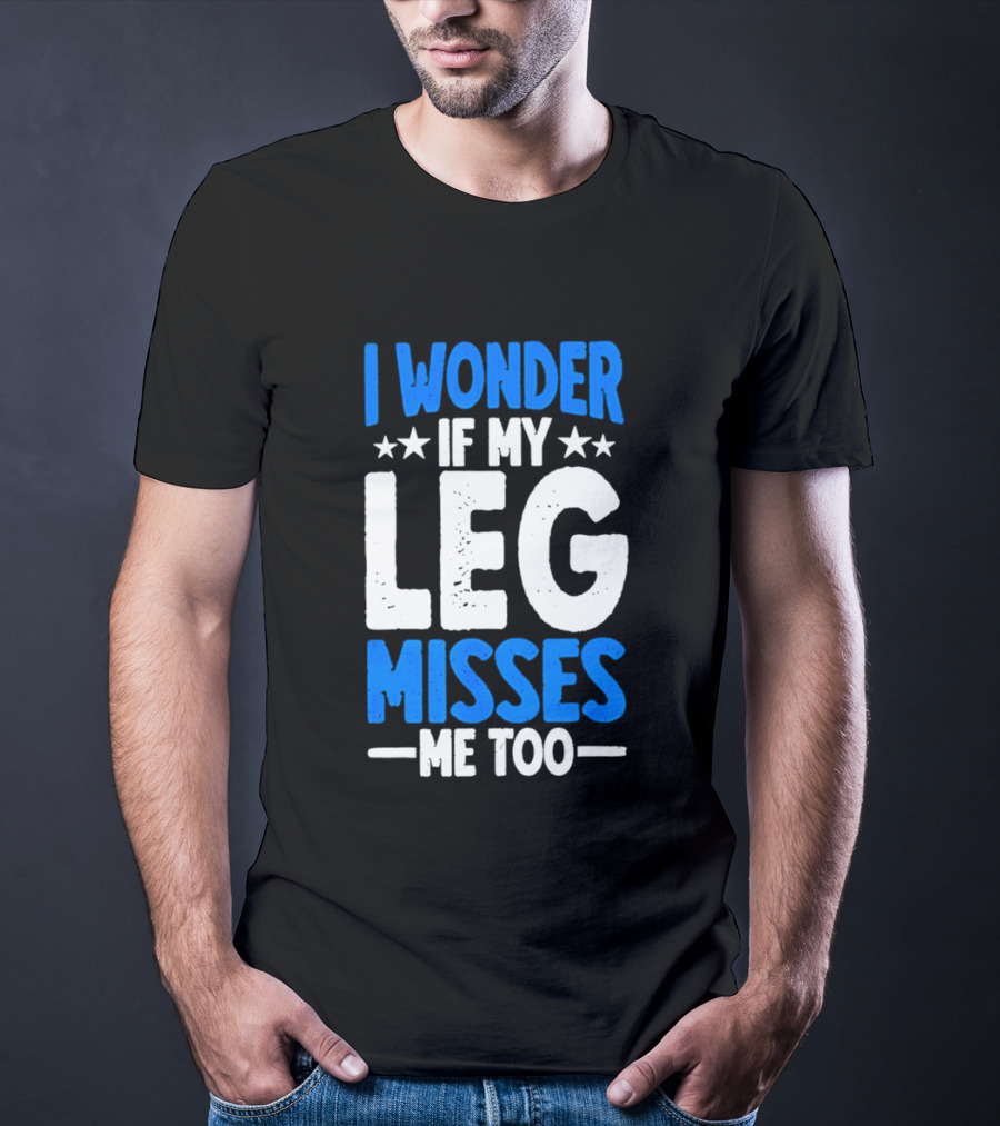 I Wonder If My Leg Misses Me Too Amputee Recovery Stars T-Shirt