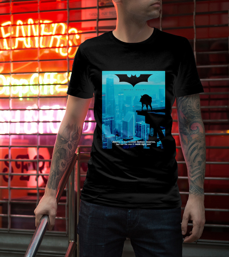 Jimothy Begins Raccoon Gotham Deserves Not Needs Right Now T-Shirt